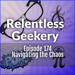 Episode 174 – Navigating the Chaos