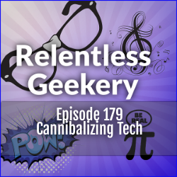 Episode 179 – Cannibalizing Tech